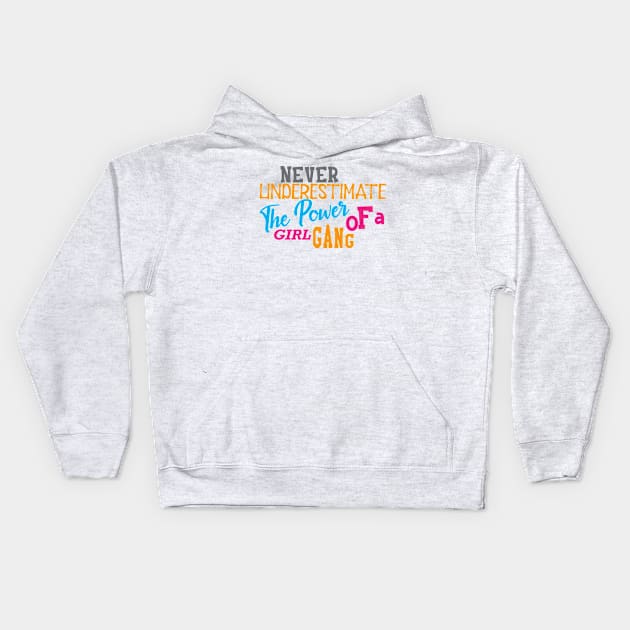 Girl Power - Never underestimate the power of a girl gang Kids Hoodie by KC Happy Shop